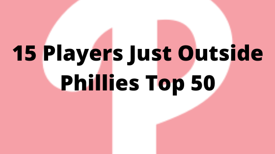 Phillies Minor Leaguers Outside Top 50