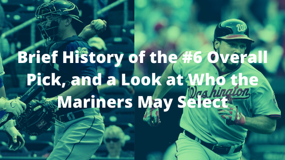Brief History of the #6 Overall Pick, and a Look at Who the Mariners May Select